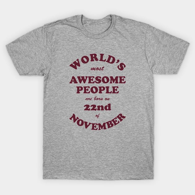 World's Most Awesome People are born on 22nd of November T-Shirt by Dreamteebox